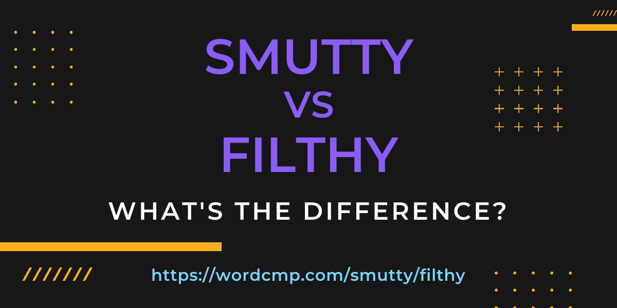 Difference between smutty and filthy