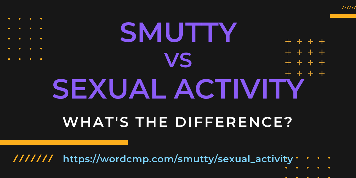 Difference between smutty and sexual activity