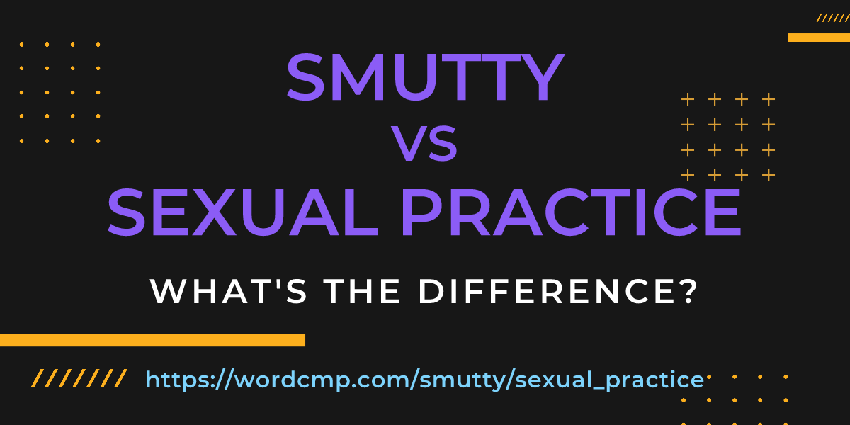 Difference between smutty and sexual practice