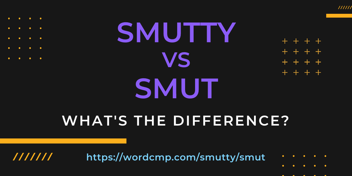 Difference between smutty and smut