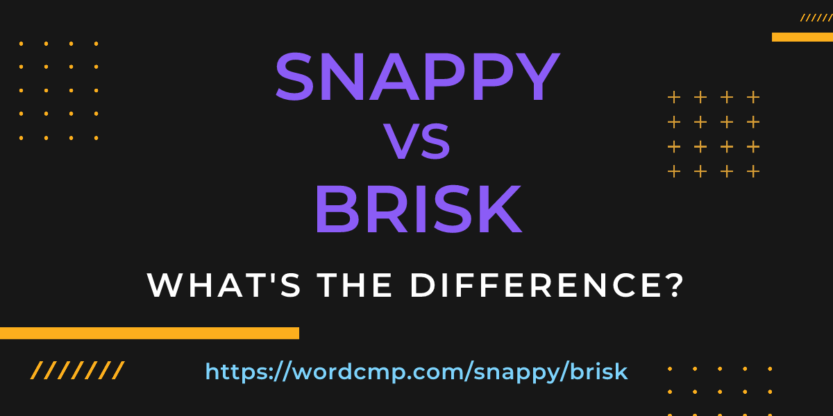 Difference between snappy and brisk