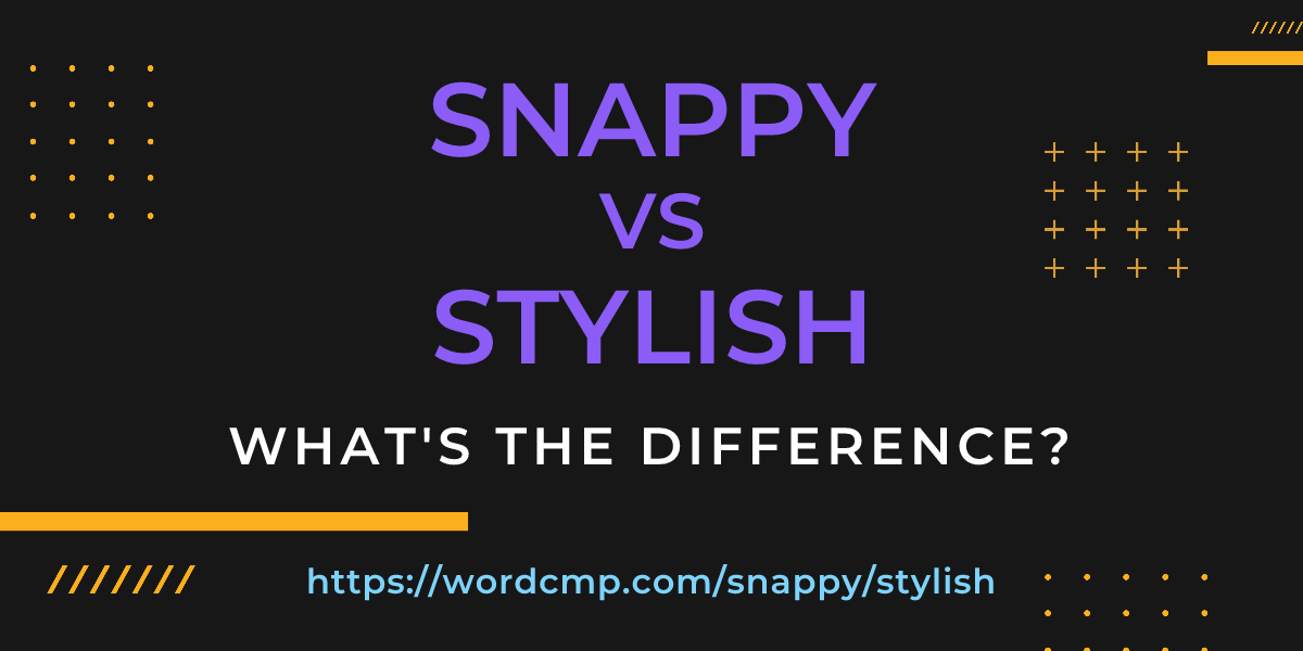 Difference between snappy and stylish
