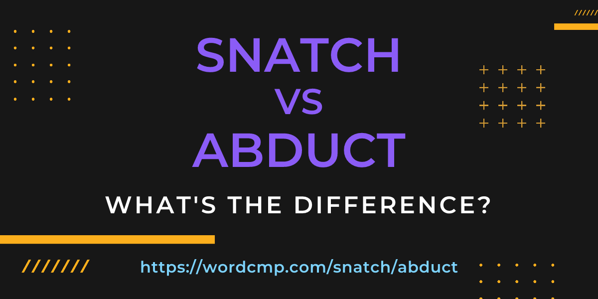 Difference between snatch and abduct