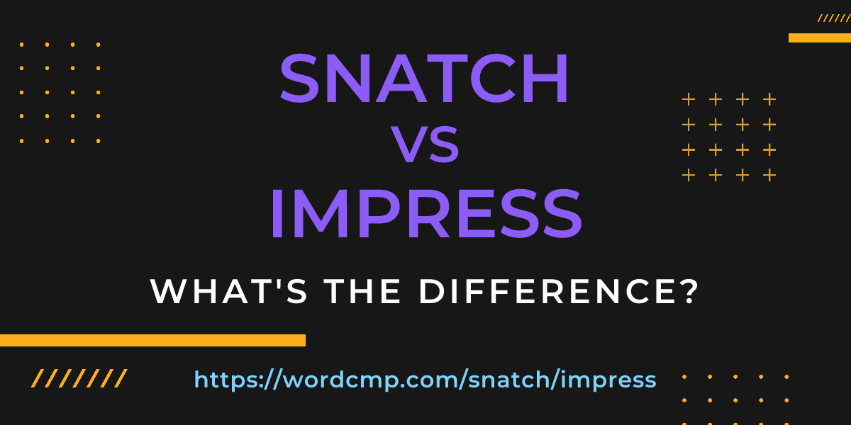 Difference between snatch and impress