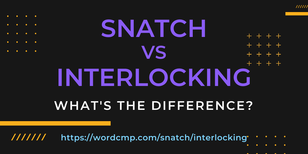 Difference between snatch and interlocking