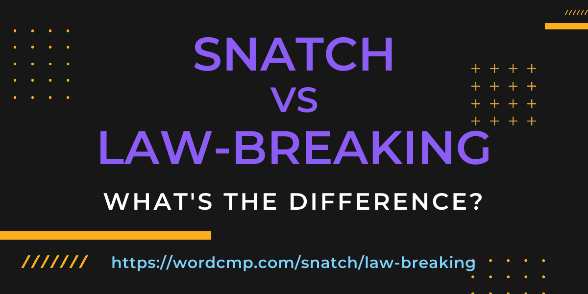 Difference between snatch and law-breaking