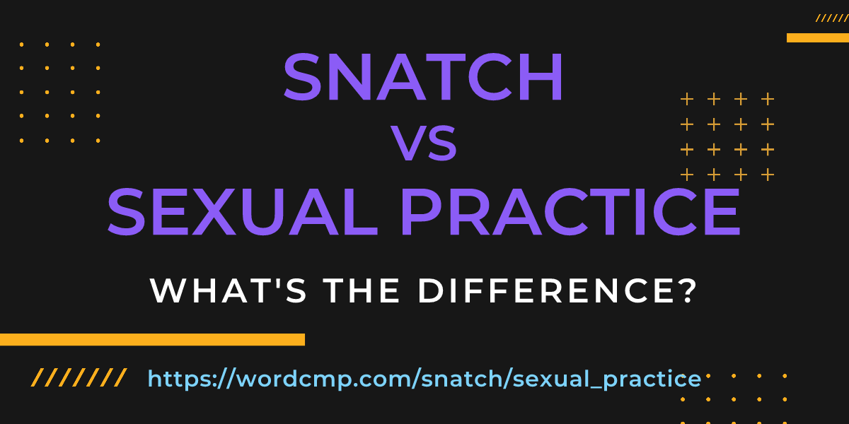Difference between snatch and sexual practice