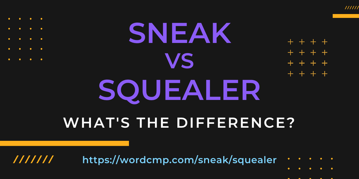 Difference between sneak and squealer