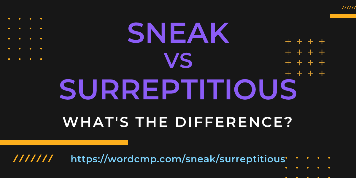 Difference between sneak and surreptitious