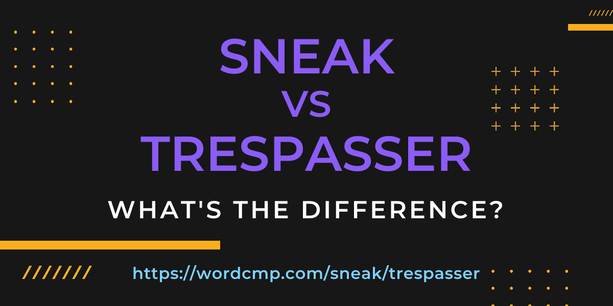 Difference between sneak and trespasser
