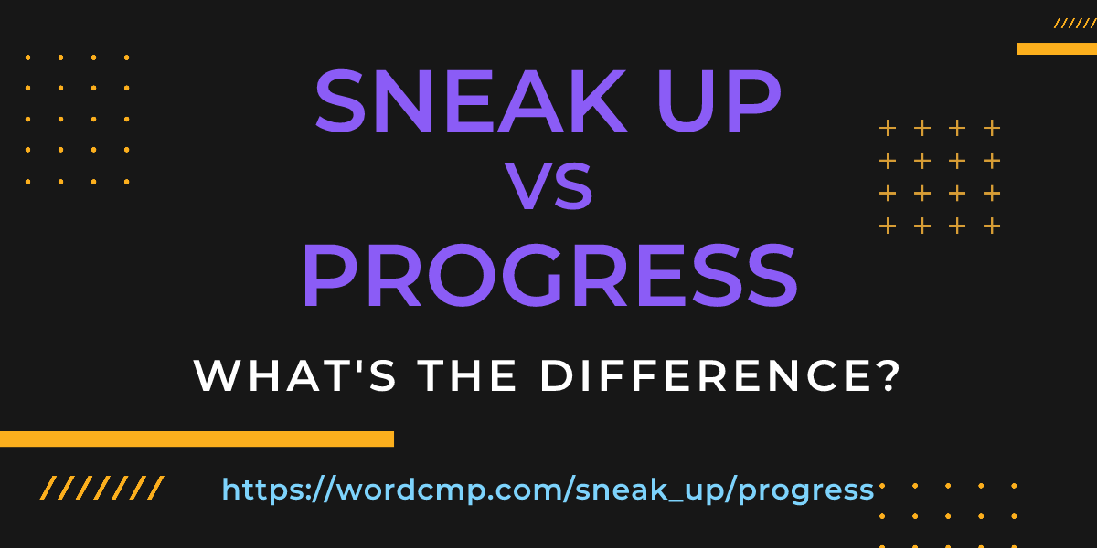 Difference between sneak up and progress