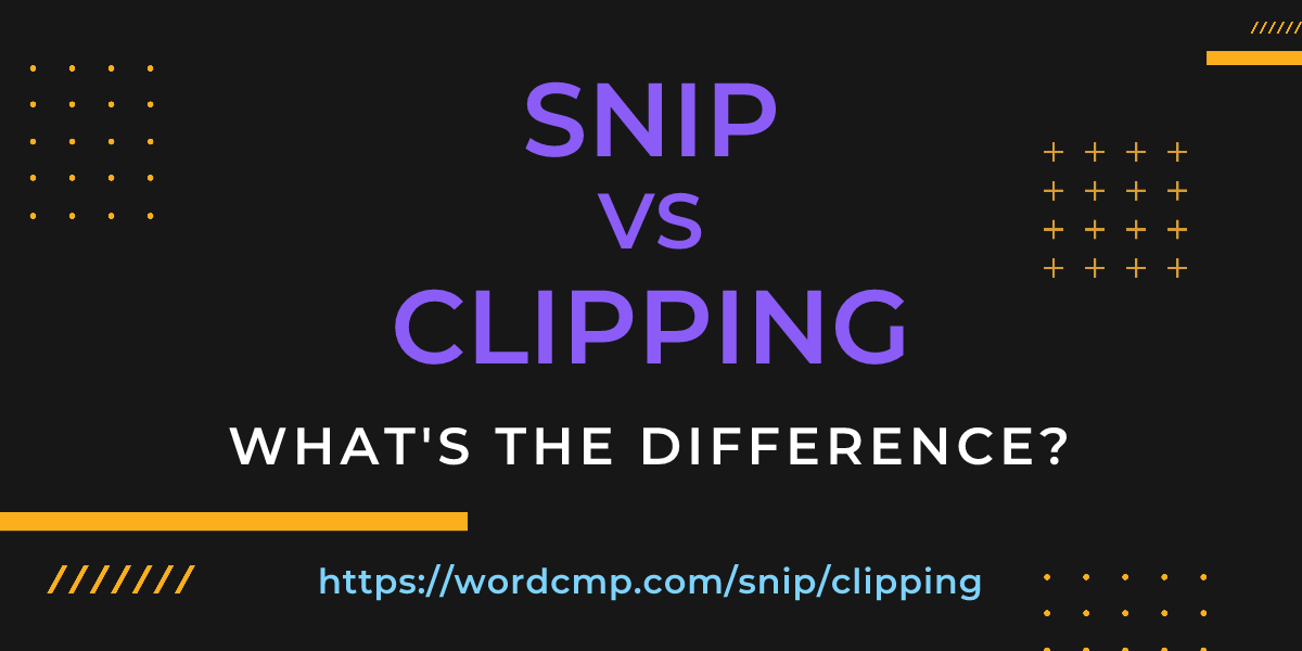 Difference between snip and clipping
