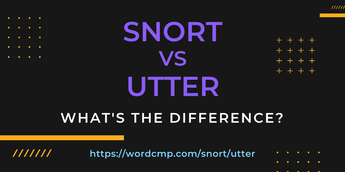 Difference between snort and utter