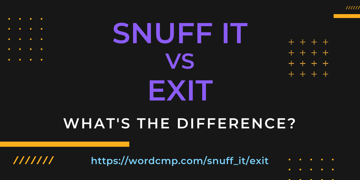 Difference between snuff it and exit