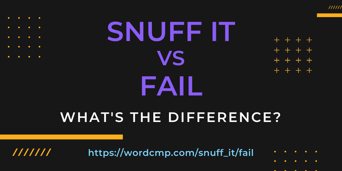 Difference between snuff it and fail