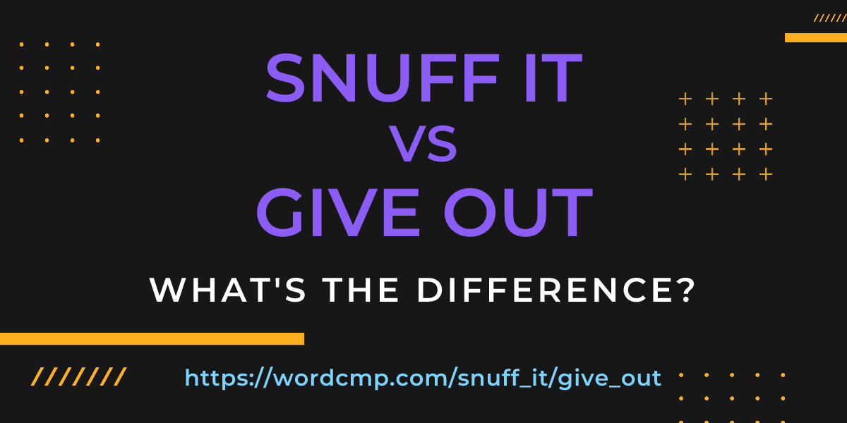 Difference between snuff it and give out