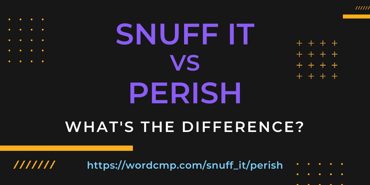 Difference between snuff it and perish