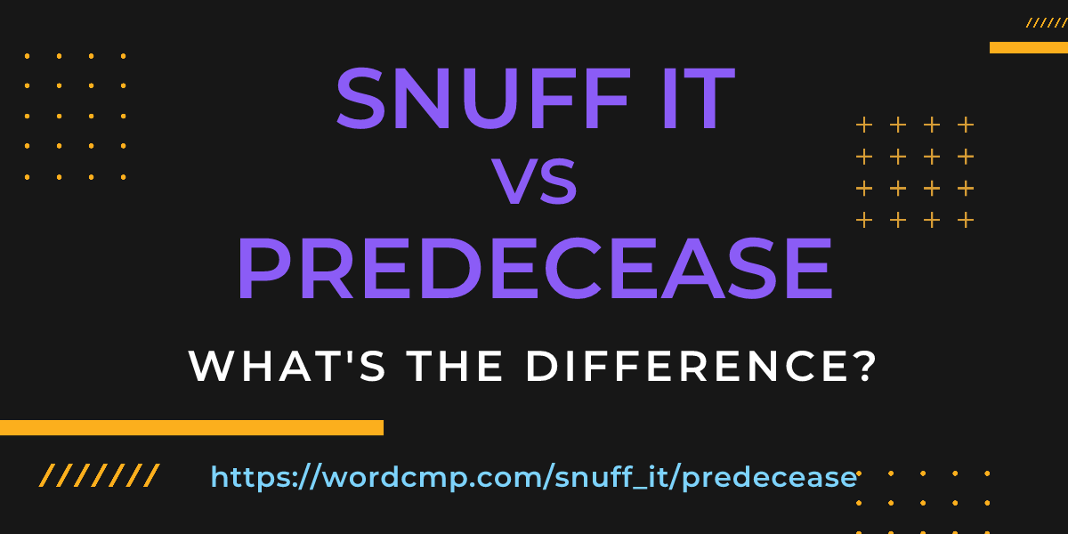 Difference between snuff it and predecease