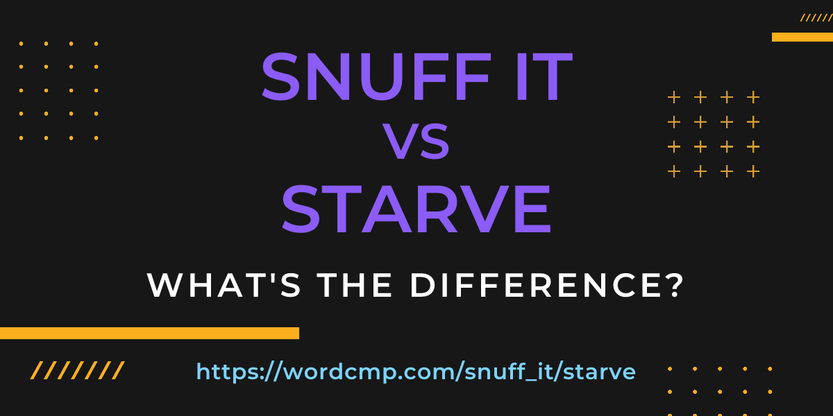 Difference between snuff it and starve