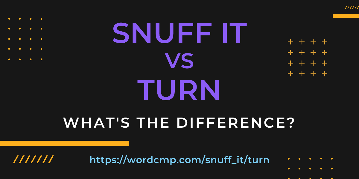 Difference between snuff it and turn