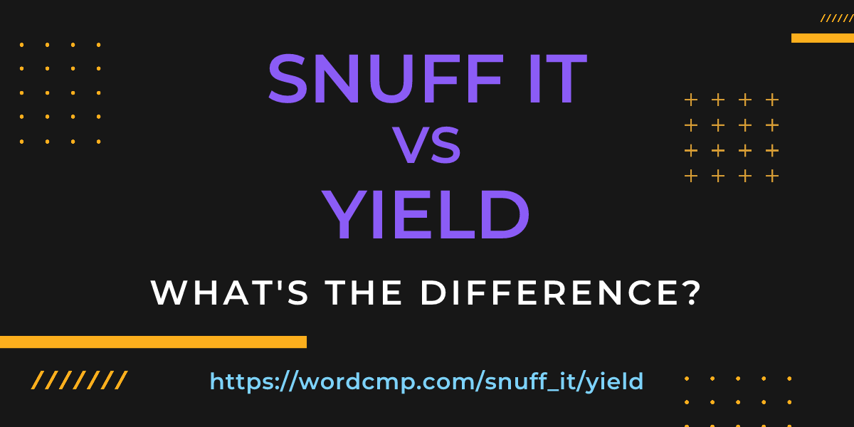 Difference between snuff it and yield