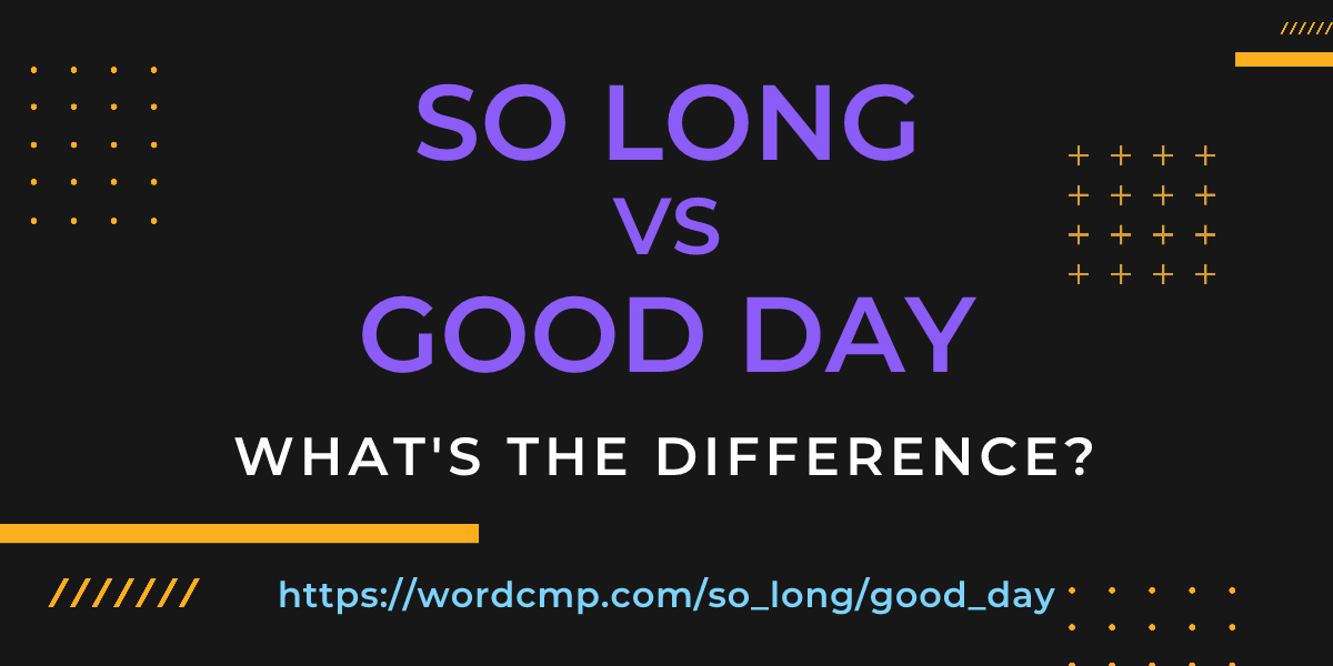 Difference between so long and good day