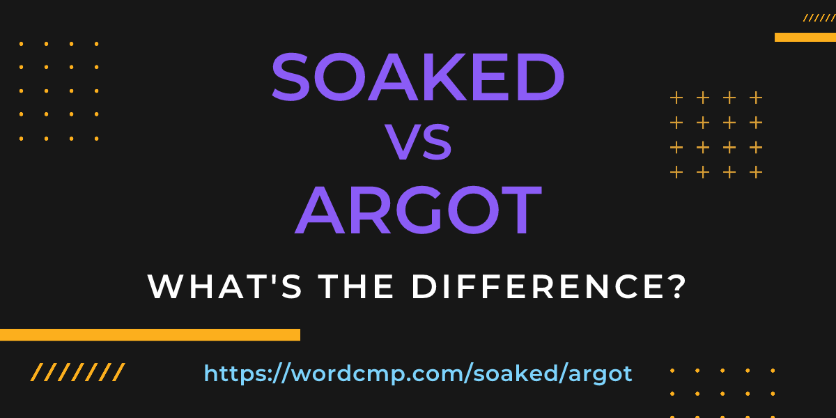 Difference between soaked and argot
