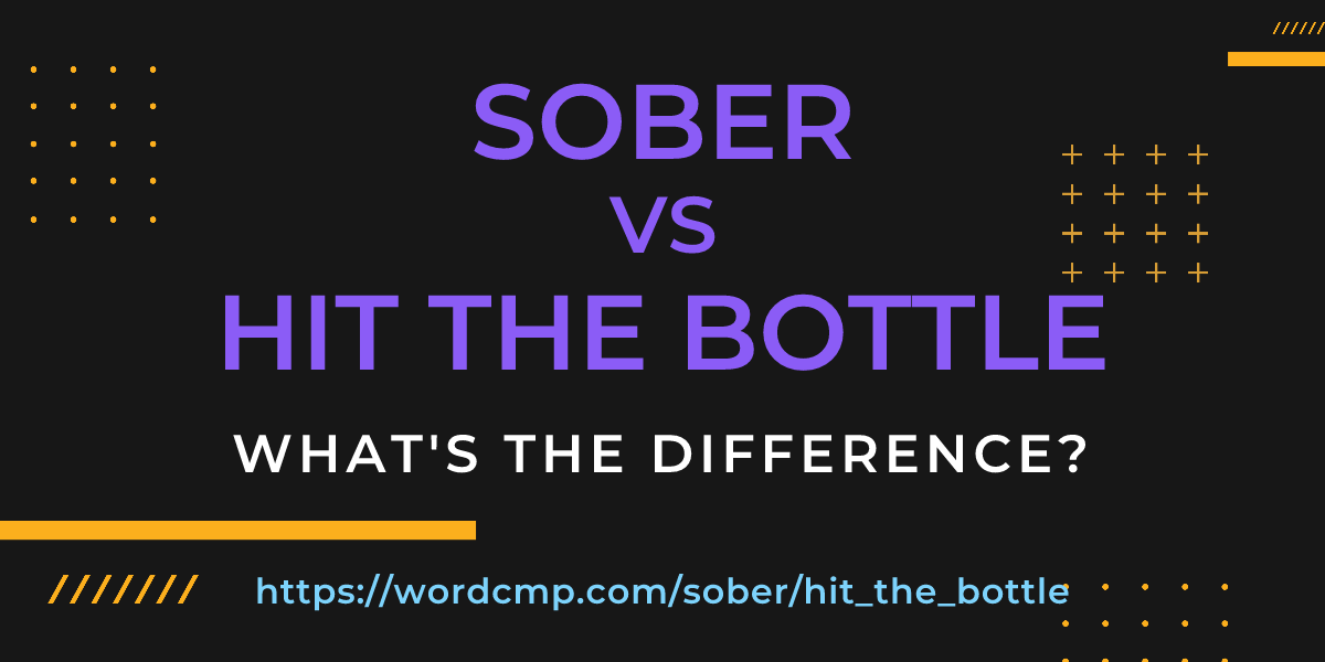 Difference between sober and hit the bottle