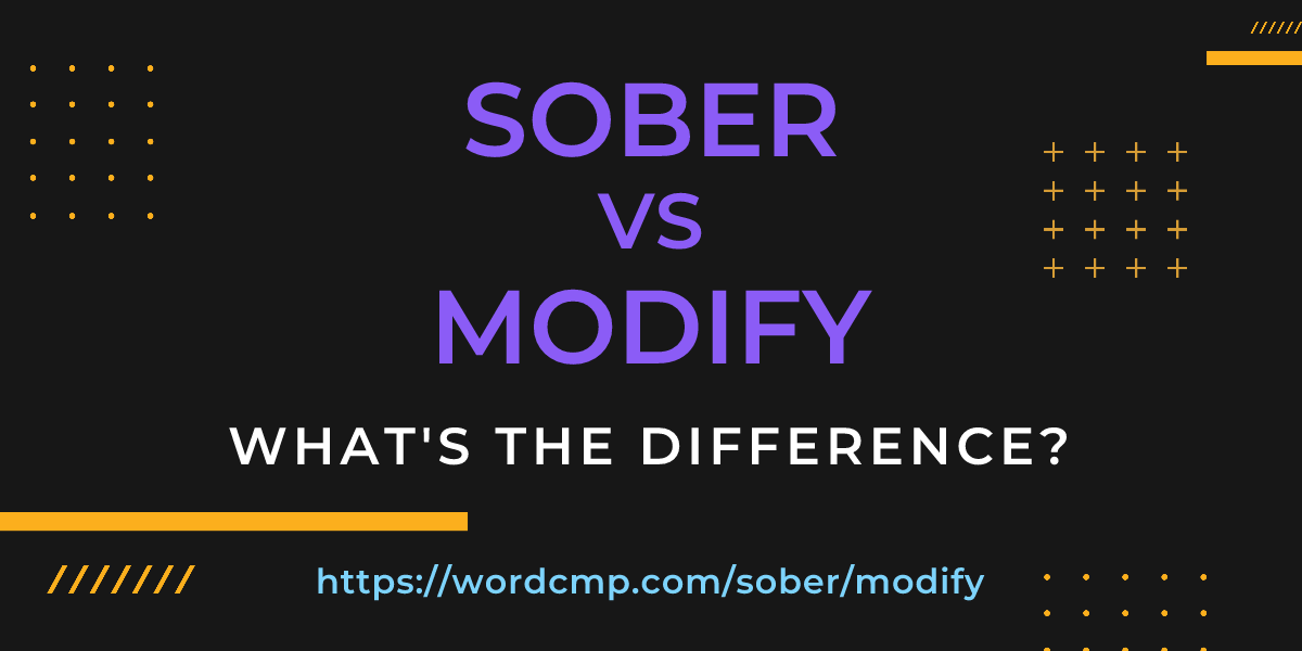 Difference between sober and modify