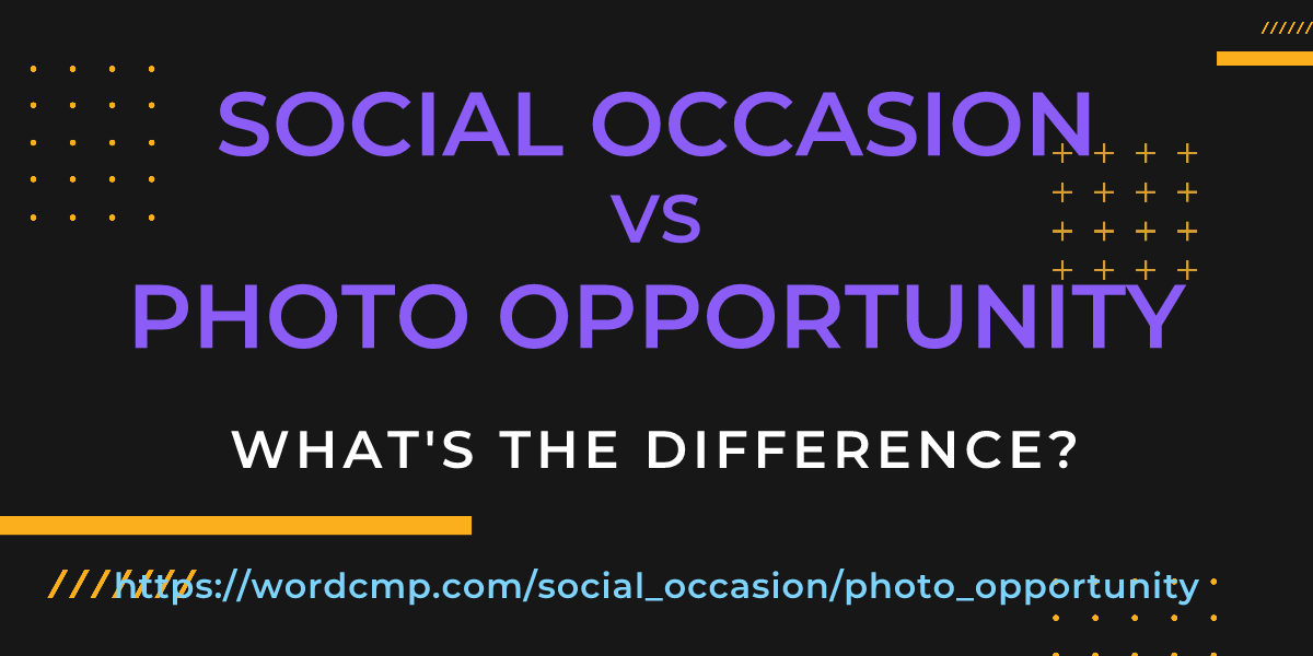 Difference between social occasion and photo opportunity