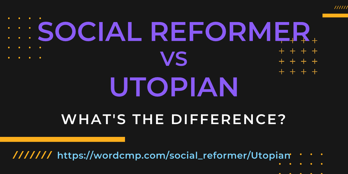 Difference between social reformer and Utopian