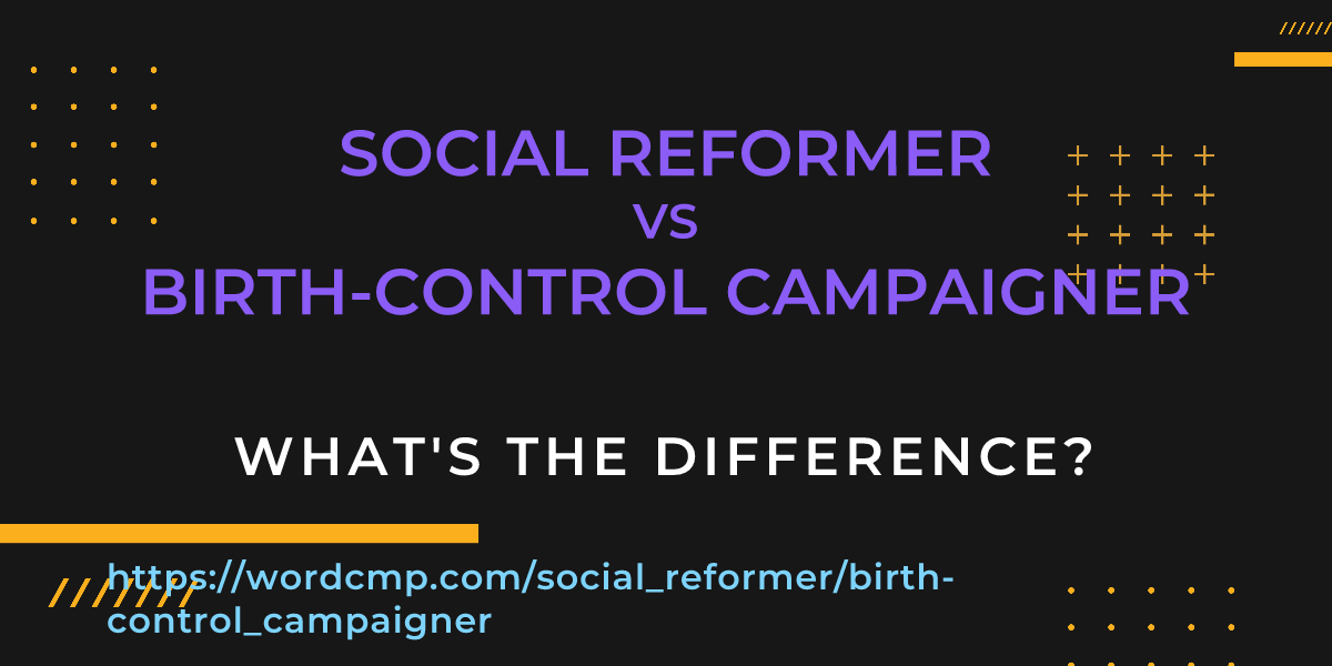 Difference between social reformer and birth-control campaigner