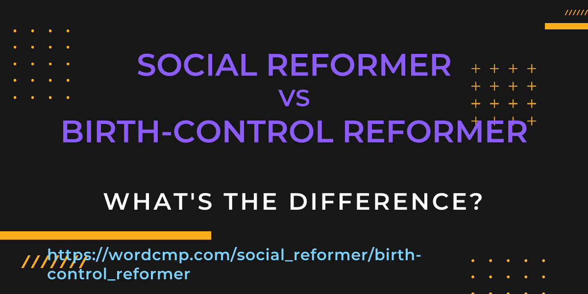 Difference between social reformer and birth-control reformer