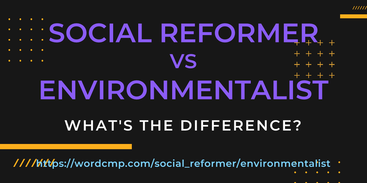 Difference between social reformer and environmentalist