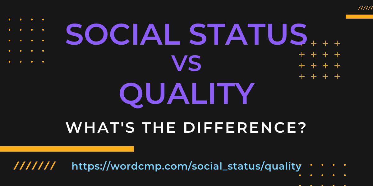 Difference between social status and quality