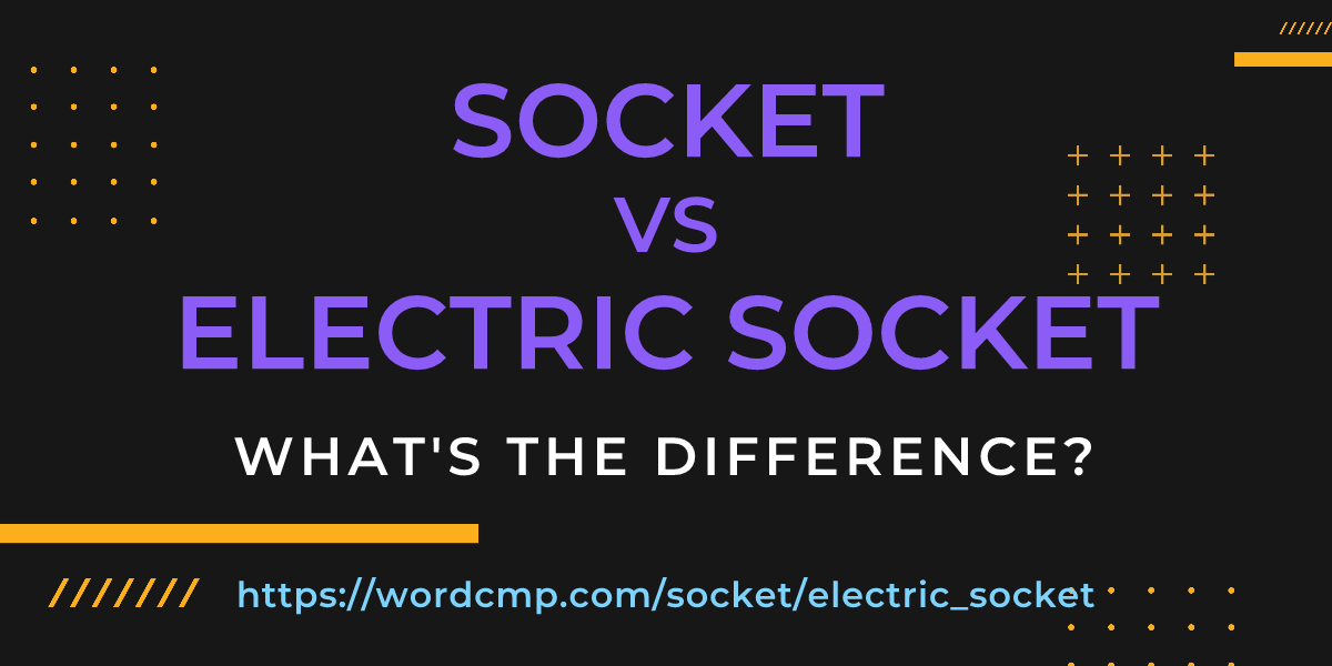 Difference between socket and electric socket