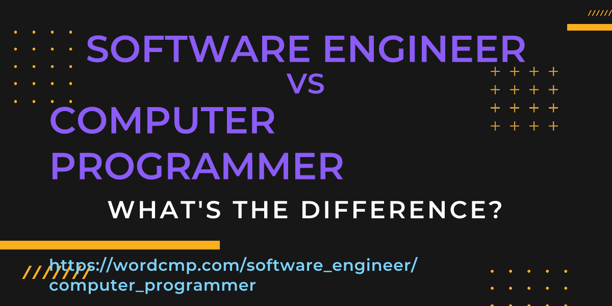 Difference between software engineer and computer programmer