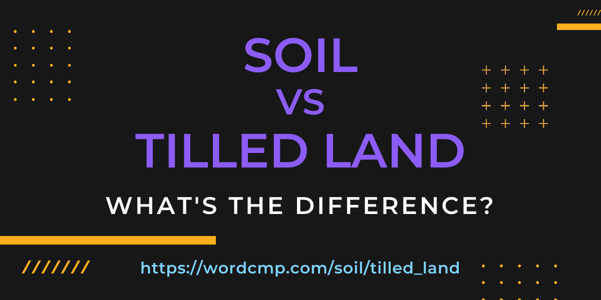 Difference between soil and tilled land