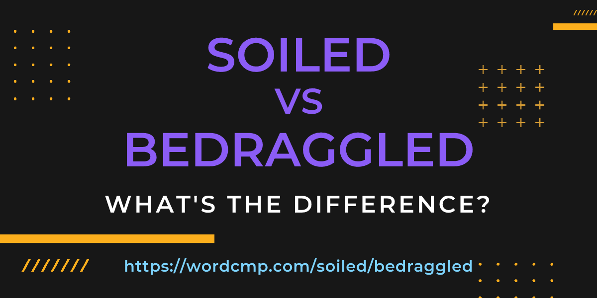 Difference between soiled and bedraggled