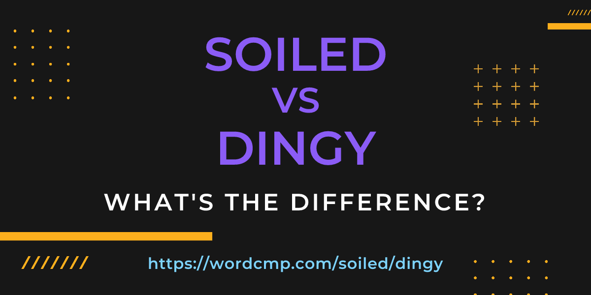 Difference between soiled and dingy