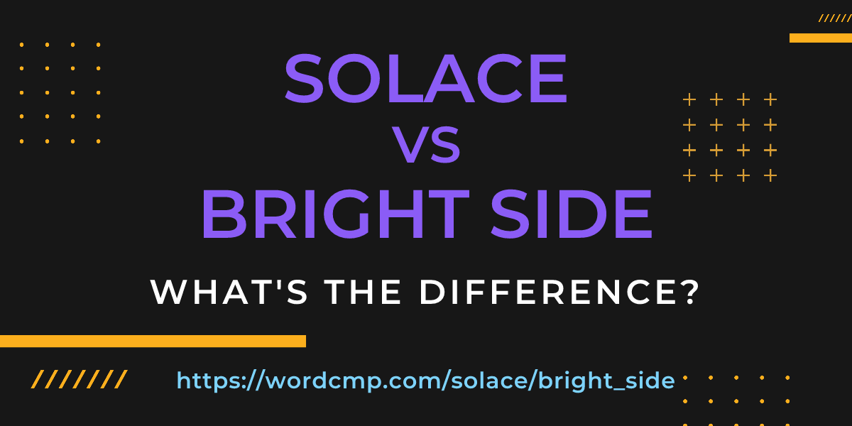 Difference between solace and bright side