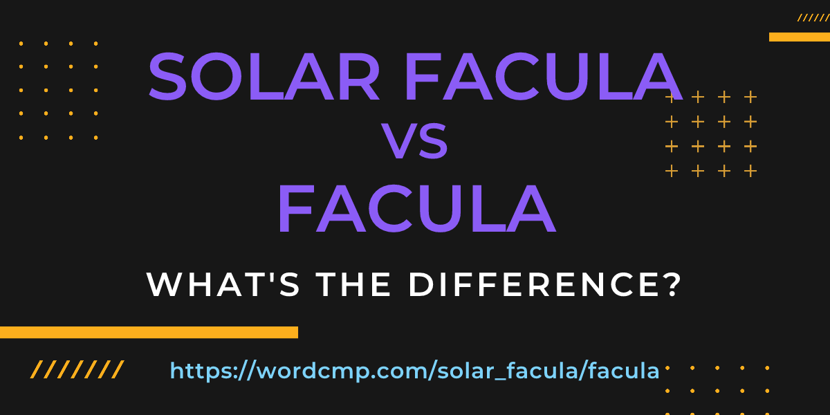 Difference between solar facula and facula