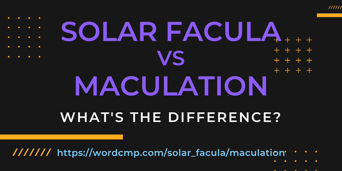 Difference between solar facula and maculation