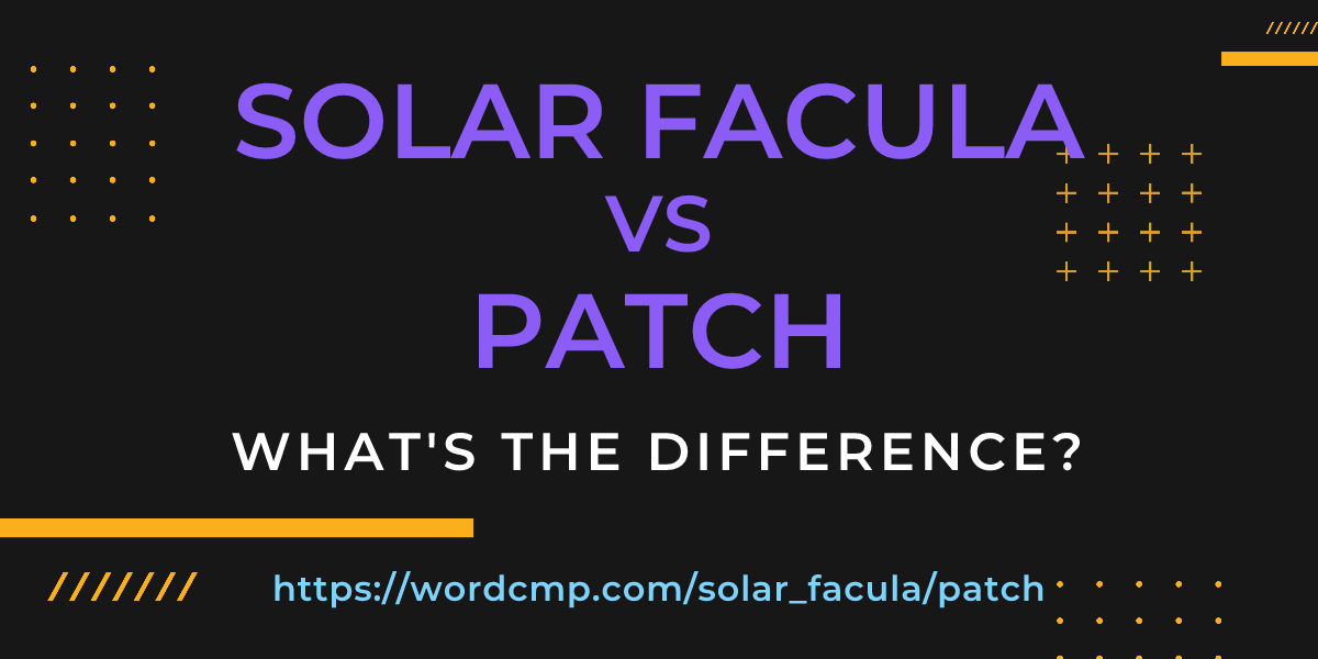 Difference between solar facula and patch
