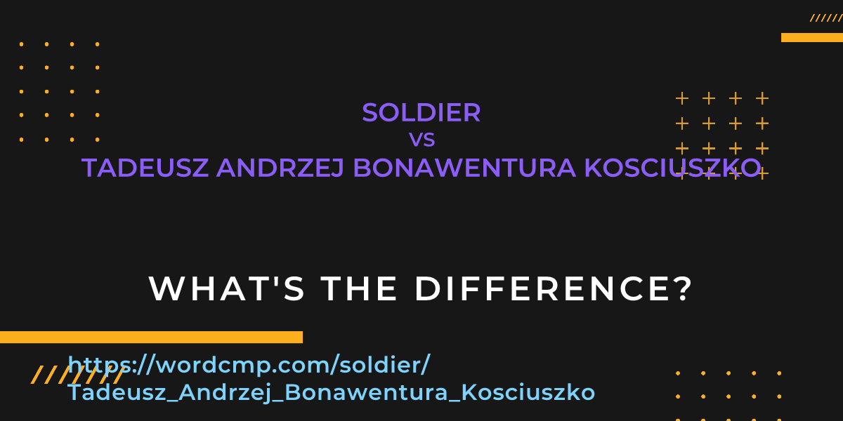 Difference between soldier and Tadeusz Andrzej Bonawentura Kosciuszko