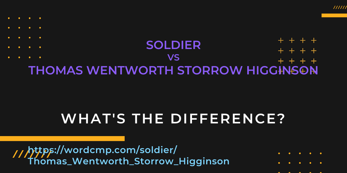 Difference between soldier and Thomas Wentworth Storrow Higginson