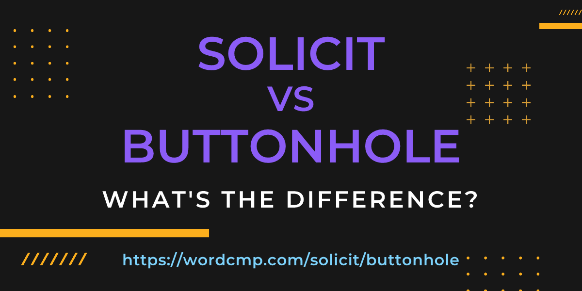 Difference between solicit and buttonhole
