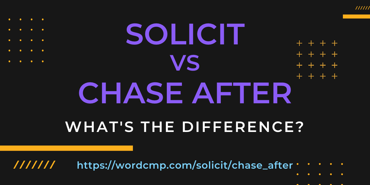 Difference between solicit and chase after