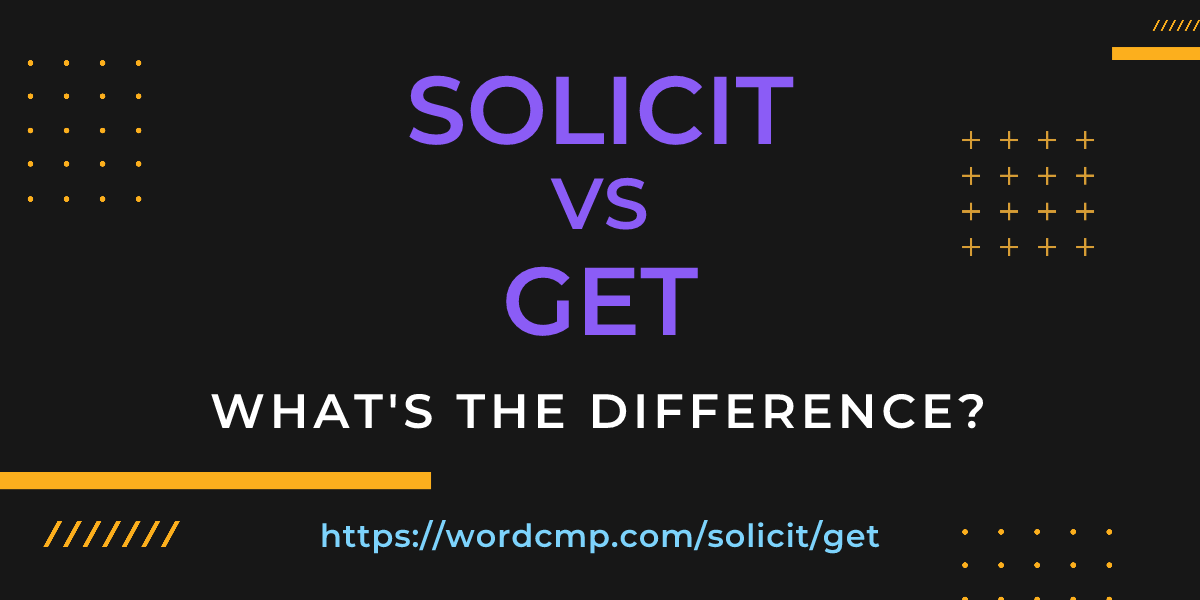 Difference between solicit and get