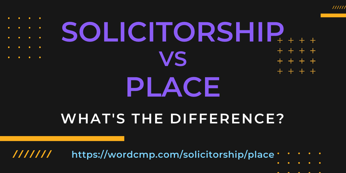 Difference between solicitorship and place